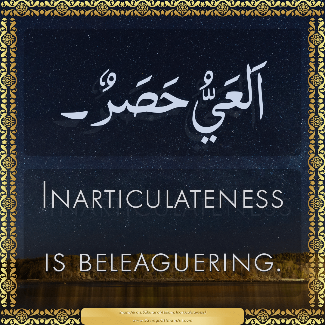 Inarticulateness is beleaguering.